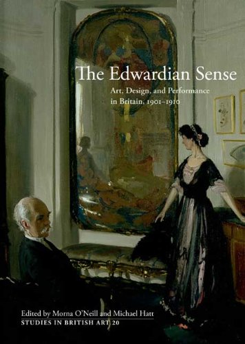 The Edwardian Sense: Art, Design, and Performance in Britain, 1901-1910 (Studies in British Art)
