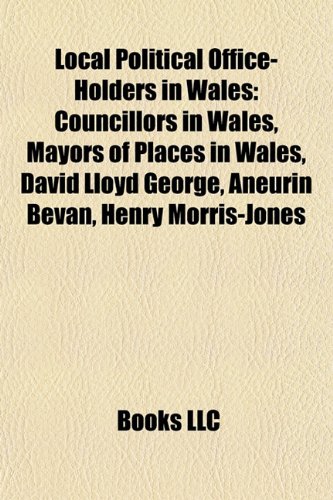 Local Political Office-Holders in Wales: Councillors in Wales, Mayors of Places in Wales, David Lloyd George, Aneurin Bevan, Henry Morris-Jones