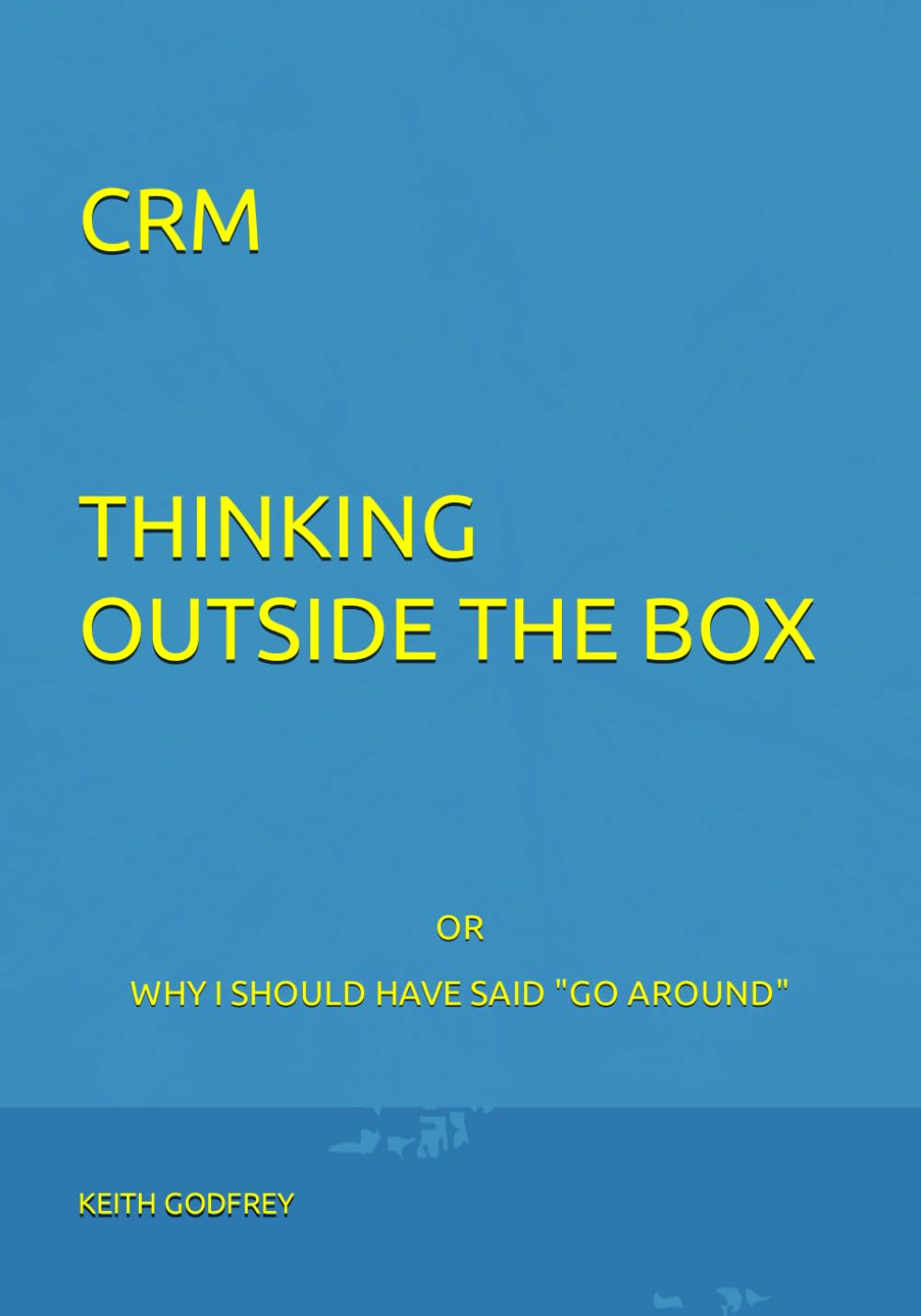 CRM THINKING OUTSIDE THE BOX: OR "WHY I SHOULD HAVE SAID GO AROUND"