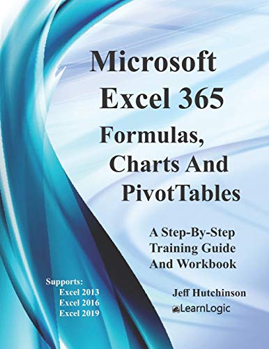 Excel 365 - Formulas, Charts And PivotTables: Supports Excel 2010, 2013, 2016 and 2019 (Excel 365 - Level 2)