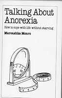 Talking About Anorexia: How to Cope with Life without Starving 0859696391 Book Cover