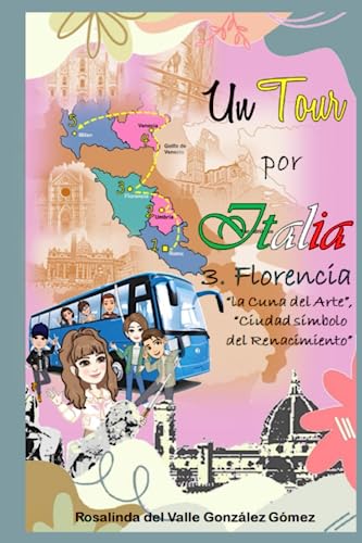 Un Tour por Italia: 3. Florencia, "la Cuna del Arte", "Ciudad símbolo del Renacimiento" ("Mirar para recordar - Italia") (Spanish Edition)
