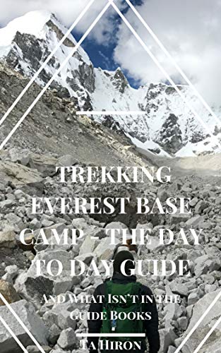 Amazon Com Trekking Everest Base Camp The Day To Day Guide And What Isn T In The Guidebooks Ebook Hiron Ta Kindle Store