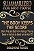 The Body Keeps the Score - Summarized for Busy People: Brain, Mind, and Body in the Healing of Trauma: Based on the Book by Bessel van der Kolk MD