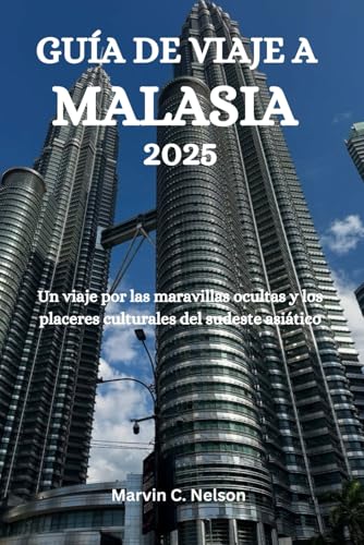 GUÍA DE VIAJE A MALASIA 2025: Un viaje a través de las maravillas ocultas y las delicias culturales del sudeste asiático