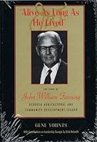 "Alive as long as he lived": The story of John William Fanning, Georgia agricultural and community development leader 0967188644 Book Cover