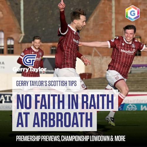 Gerry's Scottish Tips - feat. Podcast Pick at Arbroath, Premiership Previews & Much More (Ep 453)