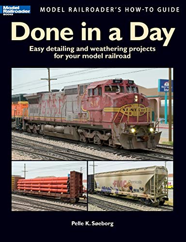 Done in a Day: Easy Detailing and Weathering Projects for Your Model Railroad