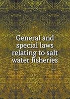 General and special laws relating to salt water fisheries 5519324735 Book Cover