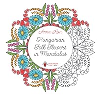 Hungarian Folk Flowers in Mandalas (Hungarian Folk Series) B0BCRXJSRT Book Cover