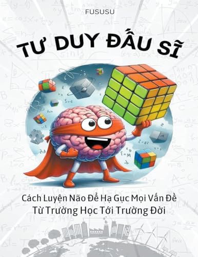 Tư Duy Đấu Sĩ: Cách Luyện Não Để Hạ Gục Mọi Vấn Đề Từ Trường ... Đời (Vietnamese Edition)
