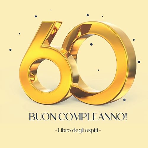 60: Un libro degli ospiti per per la festa del 60° di un familiare o amico - Regalo e decorazioni di compleanno per uomo e donna per i 60 anni - Libro per raccogliere auguri e dediche