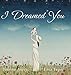 I Dreamed You