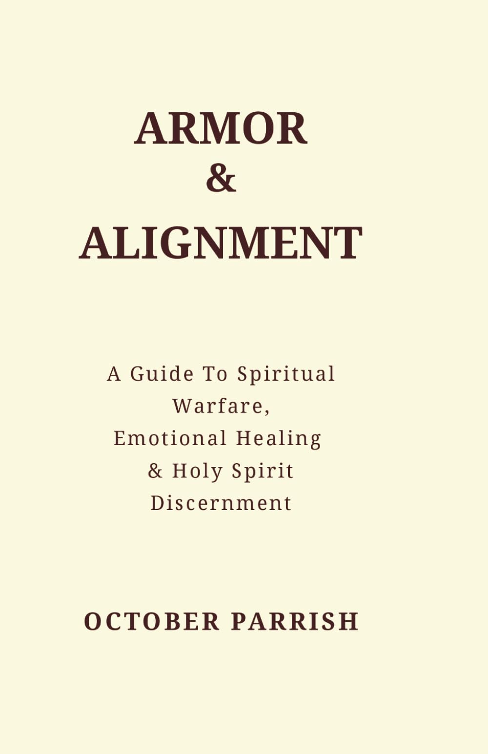 Armor & Alignment: A Guide to Spiritual Warfare, Emotional Healing & Holy Spirit Discernment