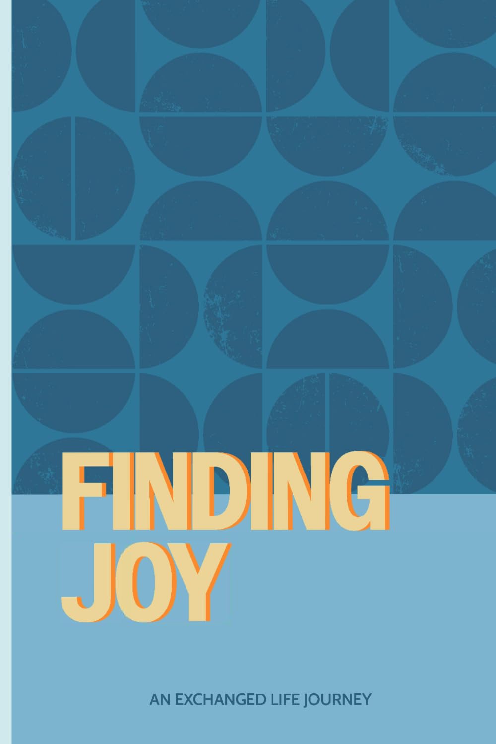 Finding Joy: An Exchanged Life Journey