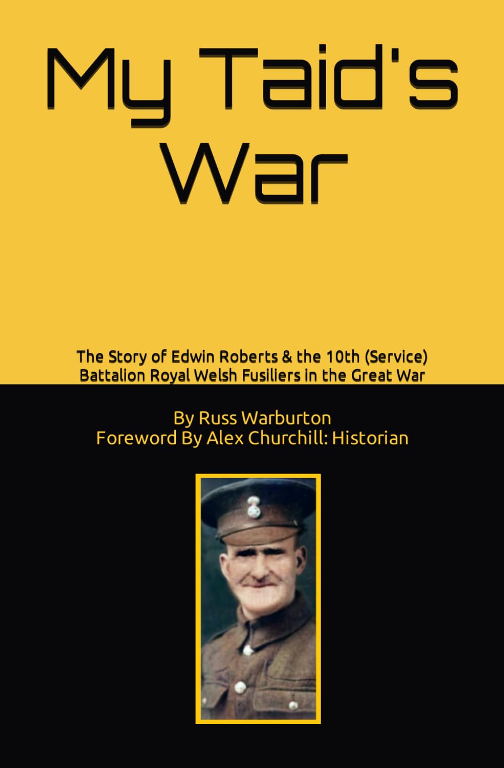 My Taid's War: The Story of Edwin Roberts & the 10th (Service) Battalion Royal Welsh Fusiliers in the Great War