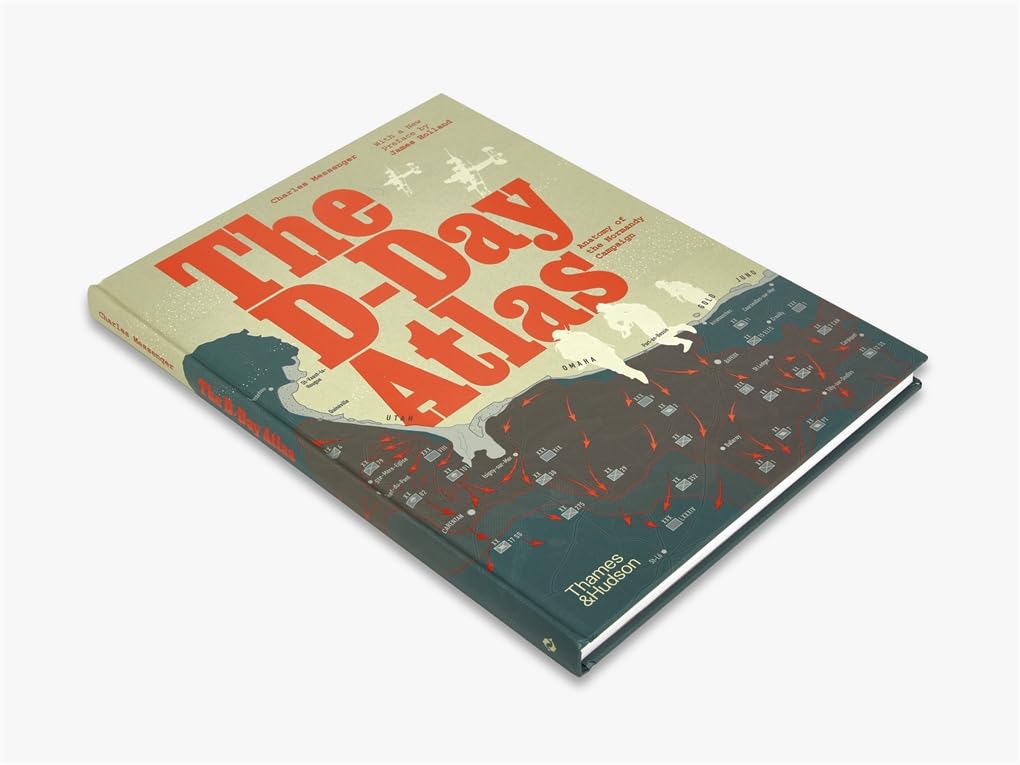 The D-Day Atlas: Anatomy of the Normandy Campaign