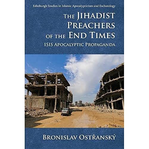 The Jihadist Preachers of the End Times: ISIS Apocalyptic Propaganda (Edinburgh Studies in Islamic Apocalypticism and Eschatology)