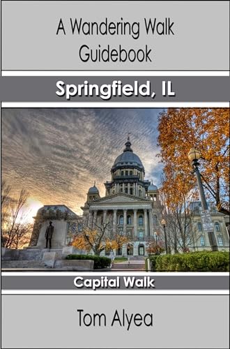 A Wandering Walk Guidebook: Springfield, IL Capital Walk