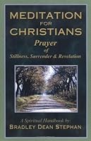 Meditation For Christians: Prayer of Stillness, Surrender & Revelation 0970651708 Book Cover