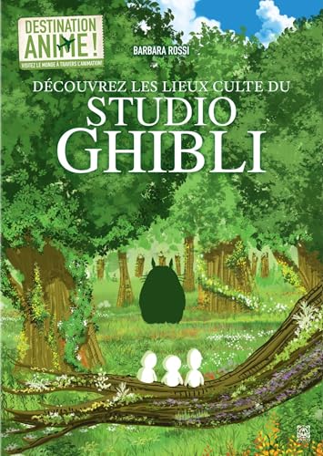 livre Destination Animé ! Découvrez les lieux culte du Studio Ghibli