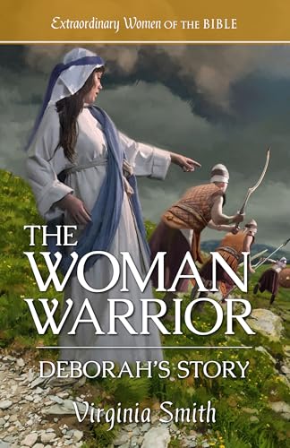 The Woman Warrior Deborah's Story (By: Virginia Smith)