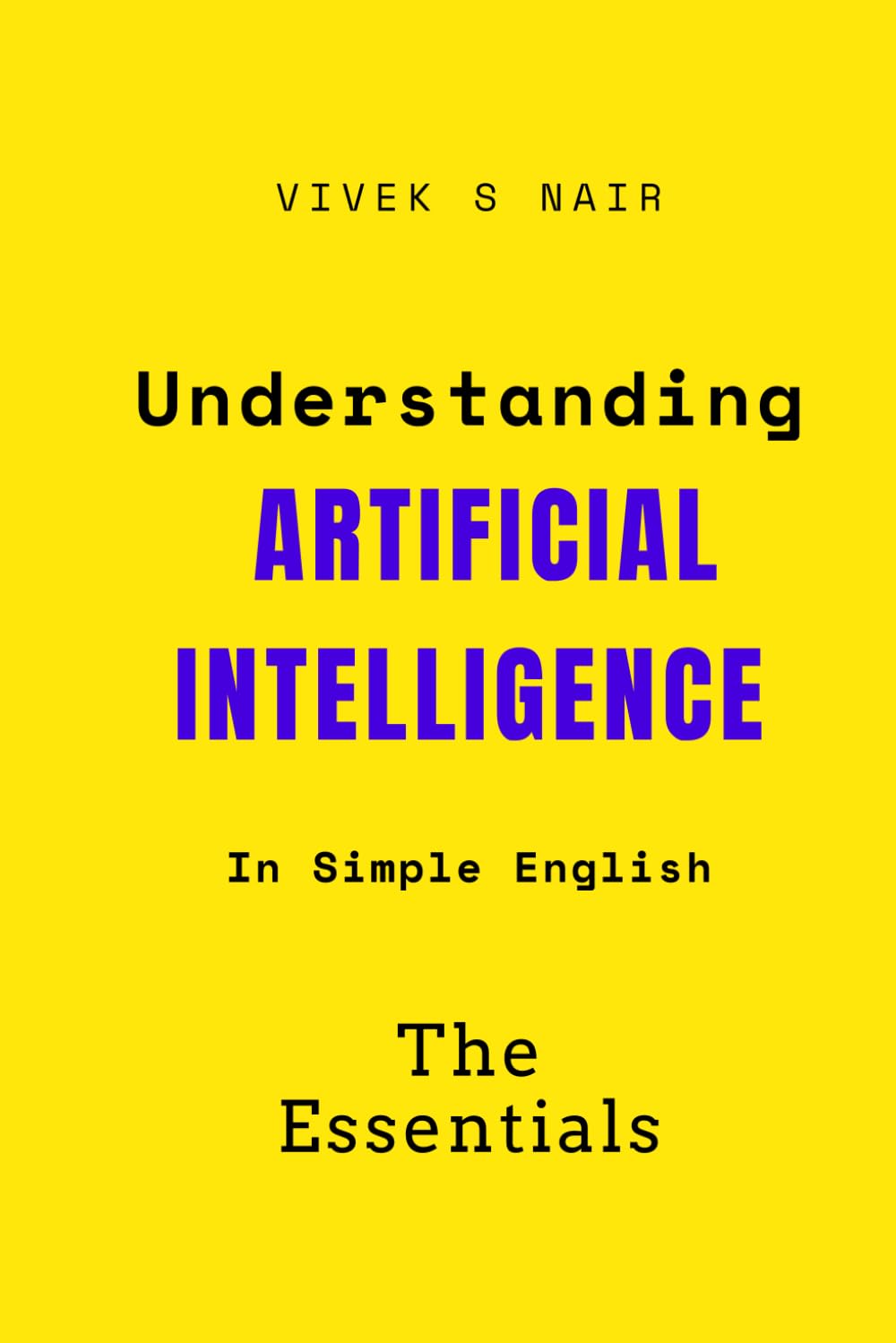 Understanding Artificial Intelligence - The Essentials: Learning AI from the ground up - in simple english.