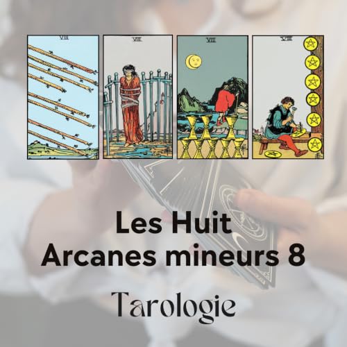 Tarot - Arcanes mineurs : Les Huit, l&rsquo;engagement et la ma&icirc;trise