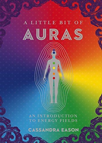 A Little Bit of Auras: An Introduction to Energy Fields (Little Bit Series Book 9)