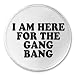A&T Designs I Am Here For The Gang Bang 3