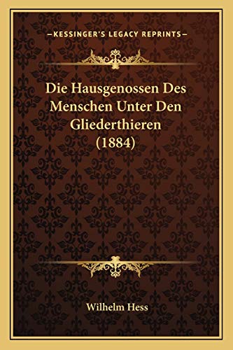 Die Hausgenossen Des Menschen Unter Den Gliederthieren (1884) (German Edition)