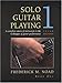 Solo Guitar Playing: A Complete Course of Instruction in the Techniques of Guitar Performance, Book 1 (Third Edition)