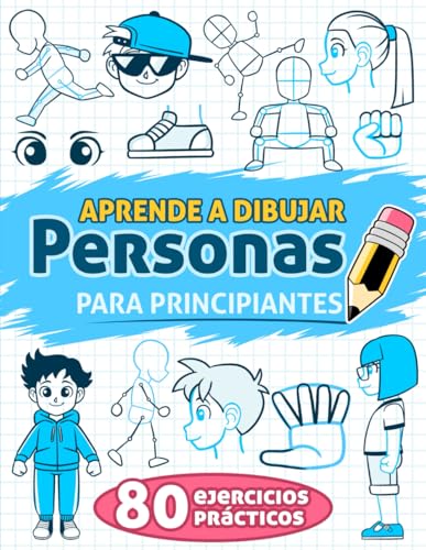 Aprende a Dibujar Personas para Principiantes: 80 ejercicios prácticos, con instrucciones paso a...
