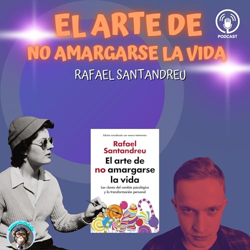 EP 16. El arte de no amargarse la vida: Domina tus pensamientos y vive con calma | Rafael Santandreu