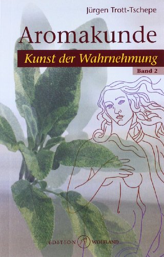 Aromakunde.Bd.2: Kunst der Wahrnehmung