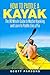 How to Paddle a Kayak: The 90 Minute Guide to Master Kayaking and Learn to Paddle Like a Pro