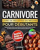  Livre de Recettes du Régime Carnivore pour Débutants: Recettes Simples et Savoureuses Riches en Protéines avec Photos en Couleurs pour Réduire l’Inflammation, Brûler les Graisses et Booster l’Énergie