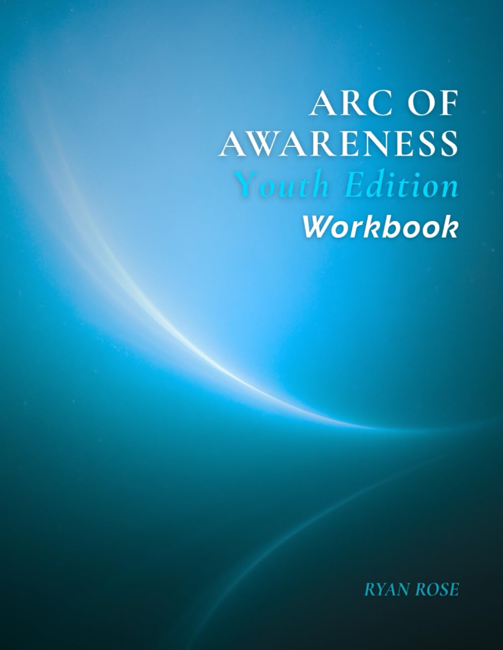 Arc of Awareness Workbook: Youth Edition (The Arc of Awareness Series)