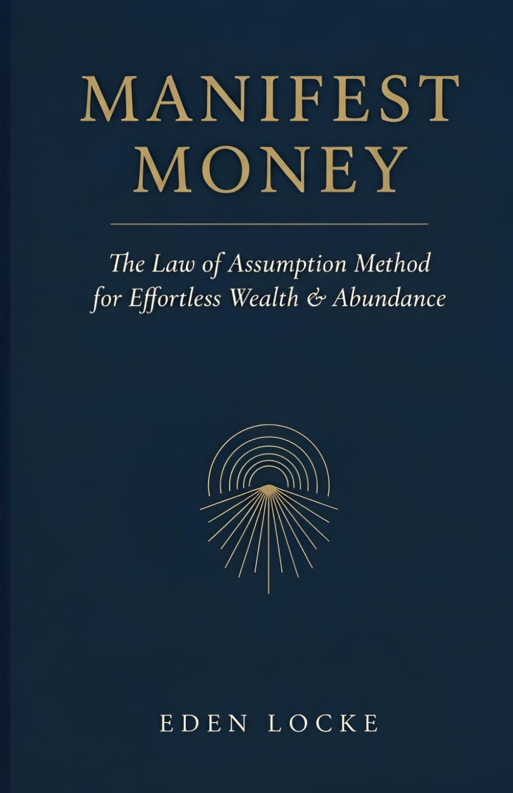 Manifest Money: The Law of Assumption Method for Effortless Wealth & Abundance
