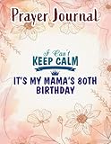  Prayer Journal I Can\'t Keep Calm It\'s My Mama\'s 80th Birthday Happy Mother Premium Art: Spiral Prayer Journal,, Christian Women Gifts, Jesus Calling Calander, Inspirational Planner 2021