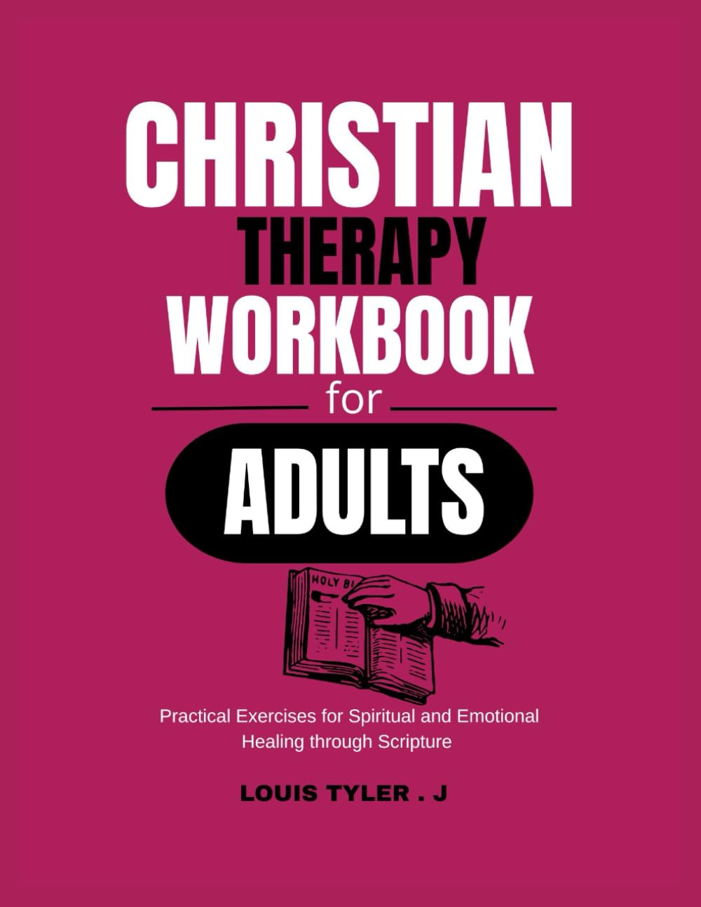 Christian Therapy Workbook for Adults: Practical Exercises for Spiritual and Emotional Healing through Scripture