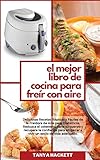 El Mejor Libro de Cocina para Freír con Aire: Deliciosas Recetas Rápidas y Fáciles de la Freidora de Aire para Diabéticos. Reduzca el colesterol, sane ... de vida adecuado (The Best Air Fryer Co