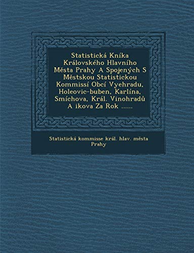 Statisticka Kni[ka Kralovskeho Hlavniho M Sta Prahy a Spojenych S M Stskou Statistickou Kommissi Obci Vyehradu, Holeovic-Buben, Karlina, Smichova, Kra (Czech and English Edition)