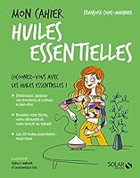 Mon cahier Huiles essentielles - Nouvelle édition 2263150749 Book Cover