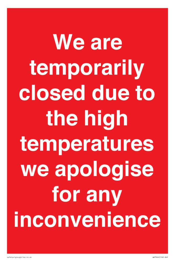 We are temporarily closed due to the high temperatures we apologise for any inconvenience Sign -
