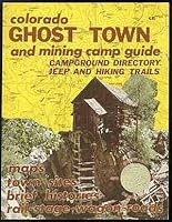 Colorado Ghost Town and Mining Camp Guide Campground Directory Jeep and Hiking Trails B074NZN9GD Book Cover