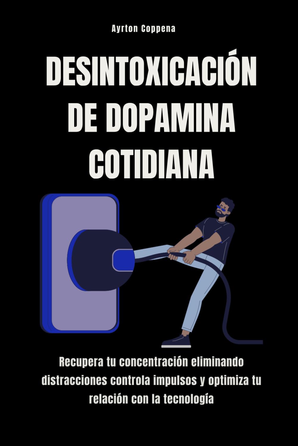 Desintoxicación de dopamina cotidiana: Recupera tu concentración eliminando distracciones controla impulsos y optimiza tu relación con la tecnología