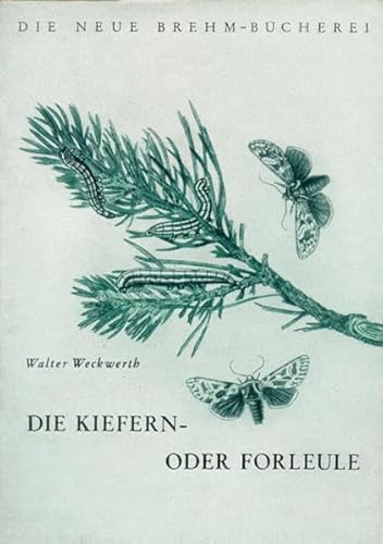 Die Kiefern- oder Forleule: Panolis flammea Schiff (Die Neue Brehm-Bücherei: Zoologische, botanische und paläontologische Monografien)