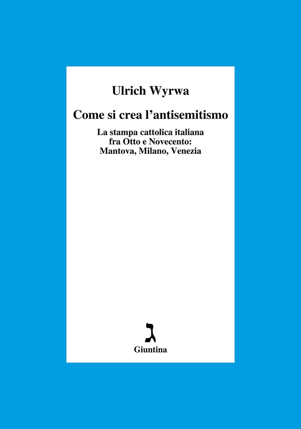 Come Si Crea L'antisemitismo. La Stampa Cattolica Italiana Fra Otto E Novecento: Mantova, Milano, Venezia - 4