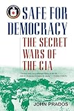 Safe for Democracy: The Secret Wars of the CIA